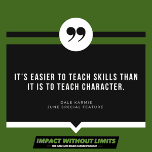 It's easier to teach skills than it is to teach character. -Dale Karmie, June Special Feature